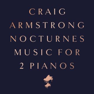 Das neue Craig Armstrong-Album "Nocturnes - Music For 2 Pianos" stellt die Idee des klassischen Nachtlieds auf den Kopf
